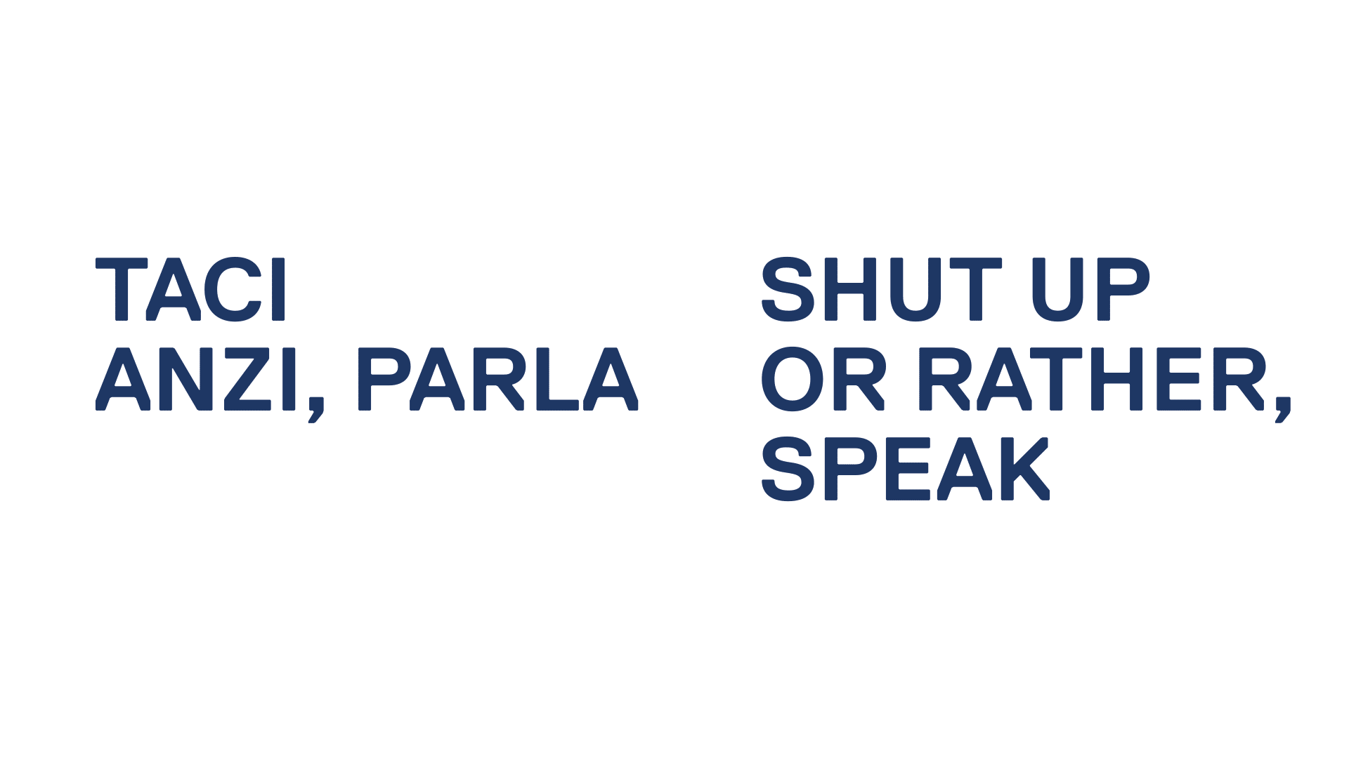 <del>Shut up</del>. Or rather, speak